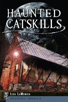 Haunted Catskills Paperback History Press
