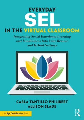 Everyday Sel in the Virtual Classroom: Integrating Social Emotional Learning and Mindfulness Into Your Remote and Hybrid Settings Paperback Routledge
