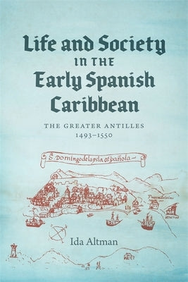 Life and Society in the Early Spanish Caribbean: The Greater Antilles, 1493-1550 Paperback LSU Press