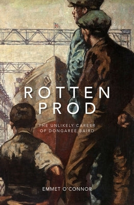 Rotten Prod: The Unlikely Career of Dongaree Baird Paperback University College Dublin Press
