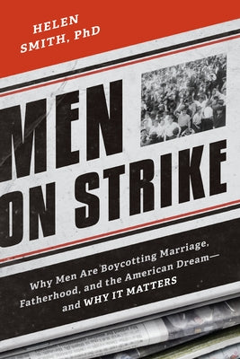 Men on Strike: Why Men Are Boycotting Marriage, Fatherhood, and the American Dream - And Why It Matters Paperback Encounter Books
