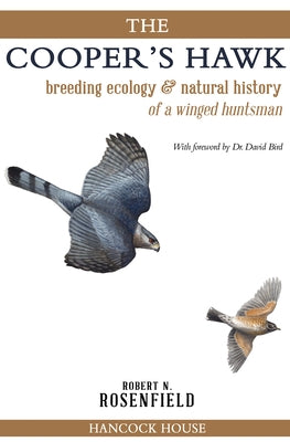 The Cooper's Hawk: Breeding Ecology and Natural History of a Winged Huntsman Paperback Hancock House