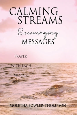 Calming Streams Encouraging Messages: Prayer with Each Message Paperback Xulon Press