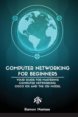 Computer Networking for Beginners: The Beginner's guide for Mastering Computer Networking, the Internet and the OSI Model Paperback Nastase A. Ramon