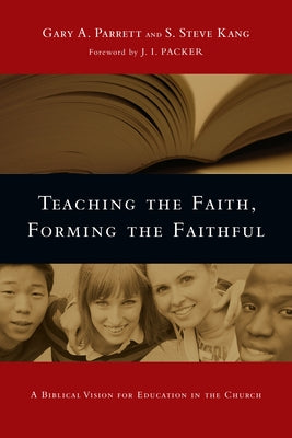 Teaching the Faith, Forming the Faithful: A Biblical Vision for Education in the Church Paperback IVP Academic