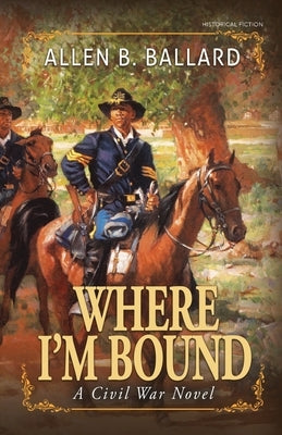 Where I'm Bound: A Civil War Novel Paperback First Steps Publishing