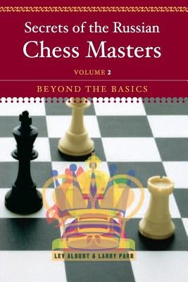 Secrets of the Russian Chess Masters: Beyond the Basics Paperback W. W. Norton & Company