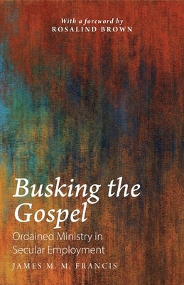 Busking the Gospel: Ordained Ministry in Secular Employment Paperback Sacristy Press