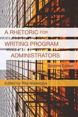 A Rhetoric for Writing Program Administrators (2nd Edition) by Malenczyk, Rita