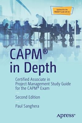 Capm(r) in Depth: Certified Associate in Project Management Study Guide for the Capm(r) Exam Paperback Apress