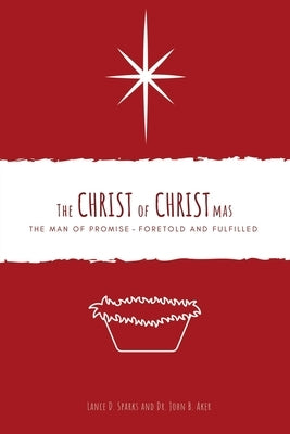 The Christ of Christmas: The Man of Promise - Foretold and Fulfilled Paperback Xulon Press