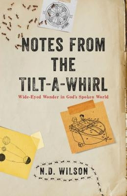 Notes from the Tilt-A-Whirl: Wide-Eyed Wonder in God's Spoken World Thomas Nelson