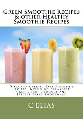 Green Smoothie Recipes & other Healthy Smoothie Recipes: Discover over 50 Easy Smoothie Recipes - breakfast smoothies, green smoothies, healthy smooth Paperback Createspace Independent Publishing Platform