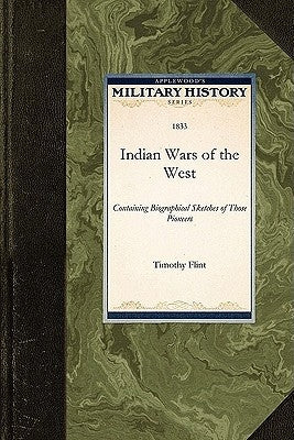 Indian Wars of the West: Containing Biographical Sketches of Those Pioneers Paperback Applewood Books