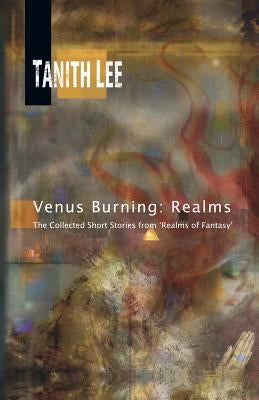 Venus Burning: Realms: The Collected Short Stores from Realms of Fantasy Paperback Immanion Press/Magalithica Books