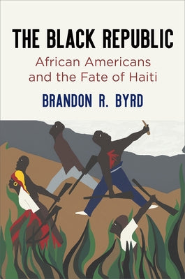 The Black Republic: African Americans and the Fate of Haiti Paperback University of Pennsylvania Press