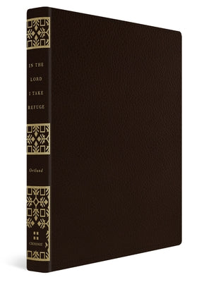 In the Lord I Take Refuge: 150 Daily Devotions Through the Psalms (Gift Edition) Bible Crossway