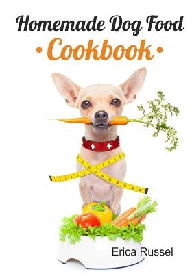 Homemade Dog Food Cookbook Paperback Createspace Independent Publishing Platform