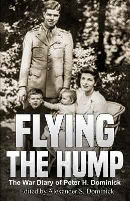 Flying the Hump: The War Diary of Peter H. Dominick Paperback M&b Global Solutions