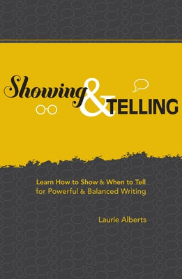 Showing & Telling: Learn How to Show & When to Tell for Powerful & Balanced Writing Paperback Writer's Digest Books