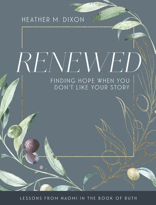 Renewed - Women's Bible Study Participant Workbook with Leader Helps: Finding Hope When You Dont Like Your Story Paperback Abingdon Press