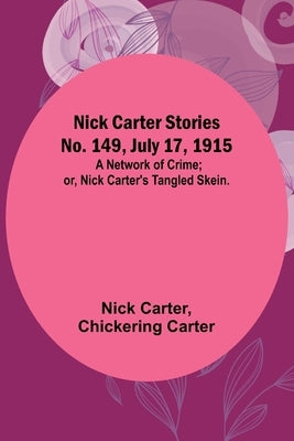 Nick Carter Stories No. 149, July 17, 1915: A Network of Crime; or, Nick Carter's Tangled Skein. Paperback Alpha Edition