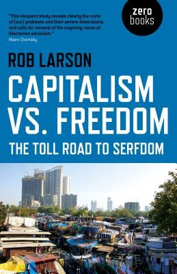 Capitalism vs. Freedom: The Toll Road to Serfdom Paperback Zero Books