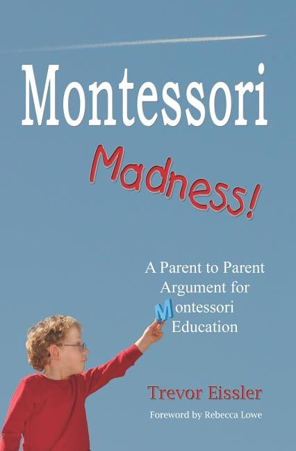 Montessori Madness!: A Parent to Parent Argument for Montessori Education Paperback Sevenoff, LLC