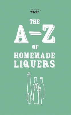 A-Z of Homemade Liqueurs Paperback Two Magpies Publishing