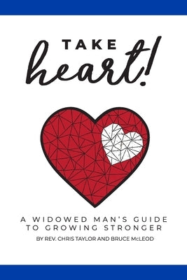 Take Heart!: A Widowed Man's Guide to Growing Stronger Paperback Widows Project