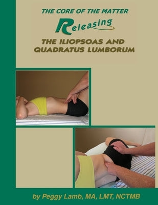 Releasing the Iliopsoas and Quadratus Lumborum Paperback Massage Publications