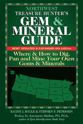 Northwest Treasure Hunter's Gem and Mineral Guide (6th Edition): Where and How to Dig, Pan and Mine Your Own Gems and Minerals Paperback Gemstone Press