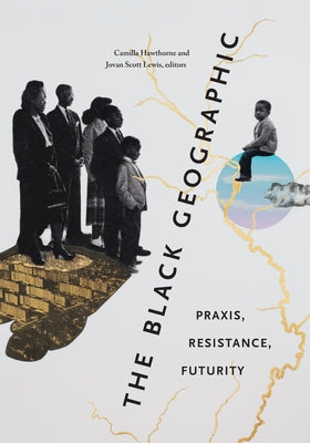 The Black Geographic: Praxis, Resistance, Futurity Paperback Duke University Press