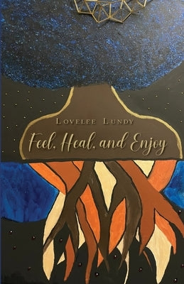 Feel, Heal, and Enjoy by Lundy, Lovelee