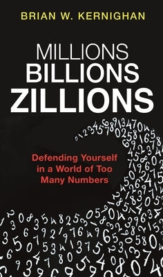 Millions, Billions, Zillions: Defending Yourself in a World of Too Many Numbers Paperback Princeton University Press