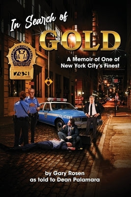 In Search of Gold: A Memoir of One of New York City's Finest by Rosen, Gary M.