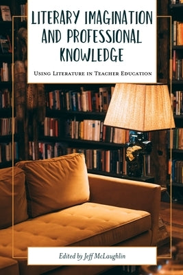 Literary Imagination and Professional Knowledge: Using Literature in Teacher Education Paperback Myers Education Press