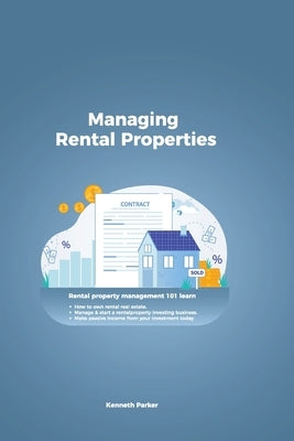 Managing Rental Properties - rental property management 101 learn how to own rental real estate, manage & start a rental property investing business. by Parker, Kenneth