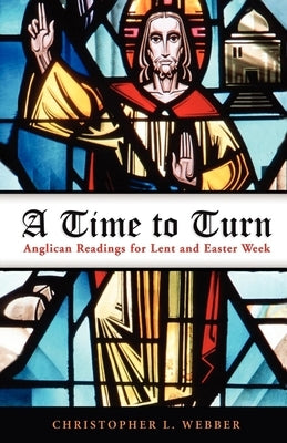 A Time to Turn: Anglican Readings for Lent and Easter Week Paperback Morehouse Publishing