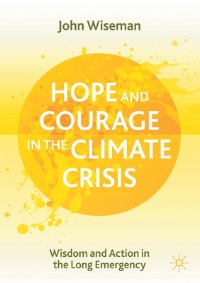 Hope and Courage in the Climate Crisis: Wisdom and Action in the Long Emergency Paperback Palgrave MacMillan