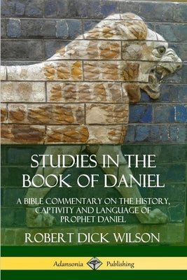 Studies in the Book of Daniel: A Bible Commentary on the History, Captivity and Language of Prophet Daniel Paperback Lulu.com