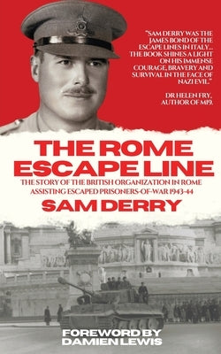 The Rome Escape Line: The Story of the British Organization in Rome Assisting Escaped Prisoners-of-War in 1943-44 Paperback Ironmonger Publishing