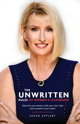 The Unwritten Rules of Women's Leadership: Step into your power, write your own rules and succeed in your career Paperback Rethink Press