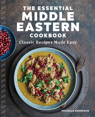 The Essential Middle Eastern Cookbook: Classic Recipes Made Easy Rockridge Press