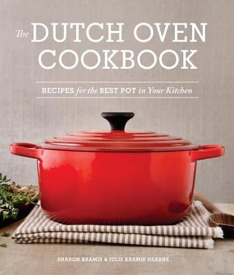 The Dutch Oven Cookbook: Recipes for the Best Pot in Your Kitchen Paperback Sasquatch Books