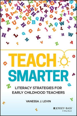Teach Smarter: Literacy Strategies for Early Childhood Teachers Jossey-Bass