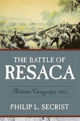 The Battle of Resaca: Atlanta Campaign, 1864 Paperback Mercer University Press