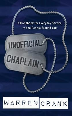 Unofficial Chaplain: A Handbook for Everyday Service to the People Around You Paperback Cityharvest International