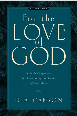 For the Love of God (Vol. 1): A Daily Companion for Discovering the Riches of God's Wordvolume 1 Paperback Crossway