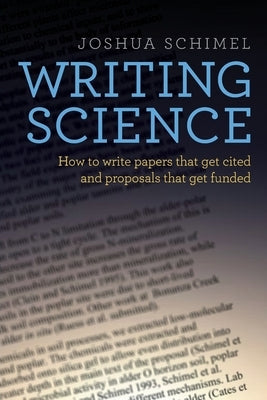 Writing Science: How to Write Papers That Get Cited and Proposals That Get Funded Paperback Oxford University Press, USA